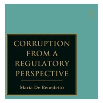 "Corruption from a Regulatory Perspective" - "" ("Benedetto Maria de")(Pevná vazba)