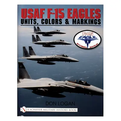 "USAF F-15 Eagles: Units, Colors & Markings" - "" ("Logan Don")(Pevná vazba)