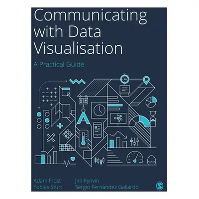 "Communicating with Data Visualisation: A Practical Guide" - "" ("Frost Adam")(Paperback)