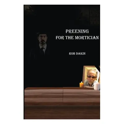 "Preening For The Mortician" - "" ("Dakin Rob")(Paperback)