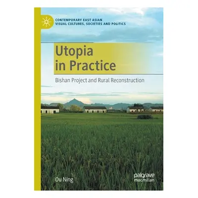 "Utopia in Practice: Bishan Project and Rural Reconstruction" - "" ("Ning Ou")(Paperback)