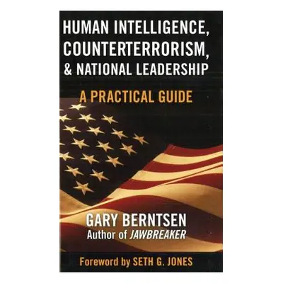 "Human Intelligence, Counterterrorism, & National Leadership: A Practical Guide" - "" ("Berntsen