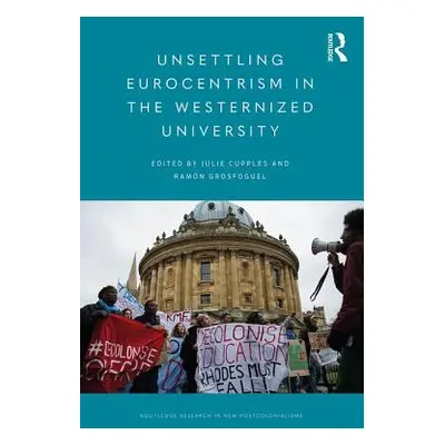 "Unsettling Eurocentrism in the Westernized University" - "" ("Cupples Julie")(Paperback)