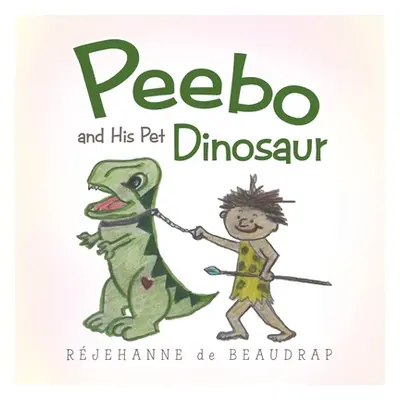 "Peebo and His Pet Dinosaur" - "" ("de Beaudrap Rjehanne")(Paperback)