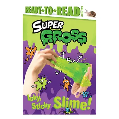 "Icky, Sticky Slime!: Ready-To-Read Level 2" - "" ("Hastings Ximena")(Pevná vazba)