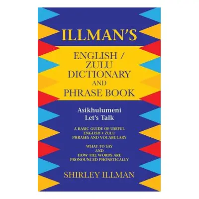 "Illman's English / Zulu Dictionary and Phrase Book: Asikhulumeni - Let's Talk" - "" ("Illman Sh