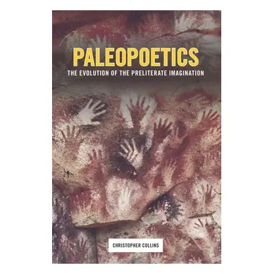 "Paleopoetics: The Evolution of the Preliterate Imagination" - "" ("Collins Christopher")(Paperb