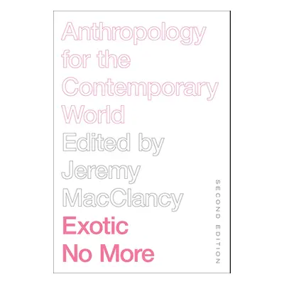 "Exotic No More, Second Edition: Anthropology for the Contemporary World" - "" ("Macclancy Jerem