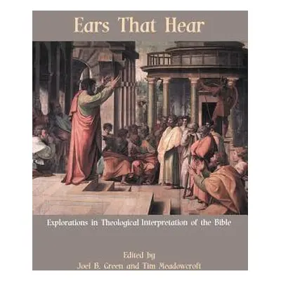 "Ears That Hear: Explorations in Theological Interpretation of the Bible" - "" ("Green Joel B.")