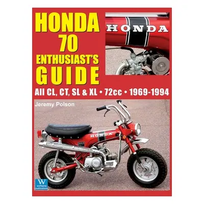 "Honda 70 Enthusiast's Guide: All CL, CT, SL, & XL 72cc models 1969-1994" - "" ("Polson Jeremy")