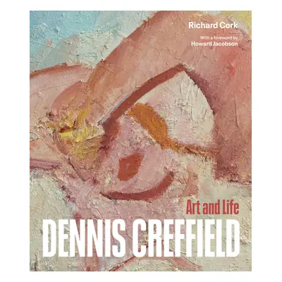 "Dennis Creffield: Art and Life" - "" ("Cork Richard")(Pevná vazba)