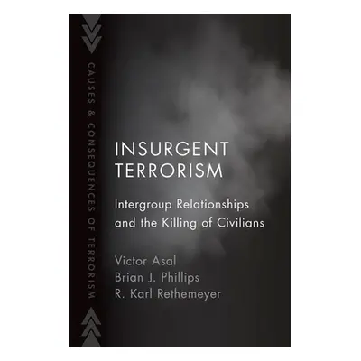 "Insurgent Terrorism: Intergroup Relationships and the Killing of Civilians" - "" ("Asal Victor"