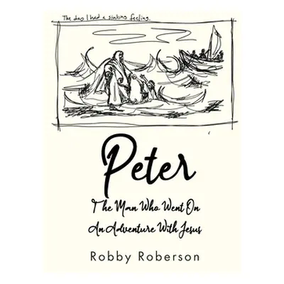 "Peter: The Man Who Went On An Adventure With Jesus" - "" ("Roberson Robby")(Paperback)