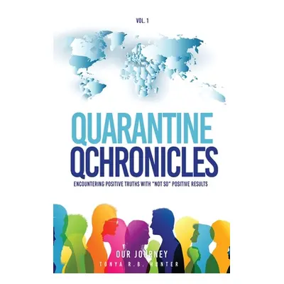 "Quarantine Qchronicles: Encountering Positive Truths with NOT SO Positive Results" - "" ("Hunte