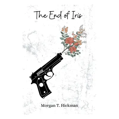 "The End of Iris" - "" ("Hickman Morgan T.")(Paperback)