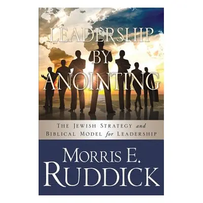 "Leadership by Anointing" - "" ("Ruddick Morris E.")(Paperback)