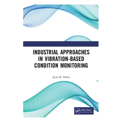 "Industrial Approaches in Vibration-Based Condition Monitoring" - "" ("Sinha Jyoti K.")(Paperbac