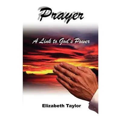 "Prayer: A Link to God's Power" - "" ("Taylor Elizabeth")(Paperback)