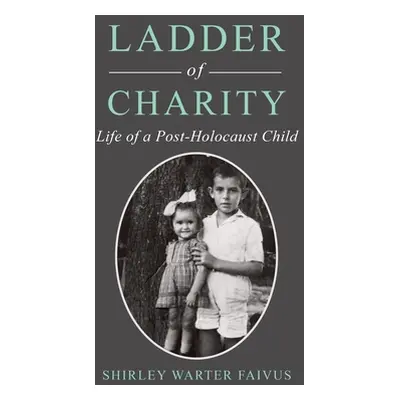 "Ladder of Charity: Life of a Post-Holocaust Child" - "" ("Faivus Shirley Warter")(Pevná vazba)