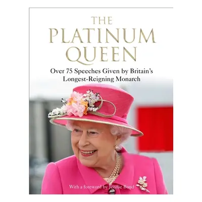 "The Platinum Queen: Over 75 Speeches Given by Britain's Longest-Reigning Monarch" - "" ("Bond J