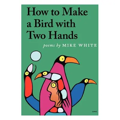 "How to Make a Bird with Two Hands" - "" ("White Mike")(Paperback)