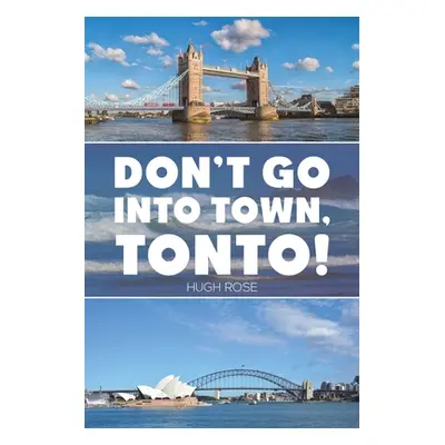 "Don't Go Into Town, Tonto!" - "" ("Rose Hugh")(Paperback)