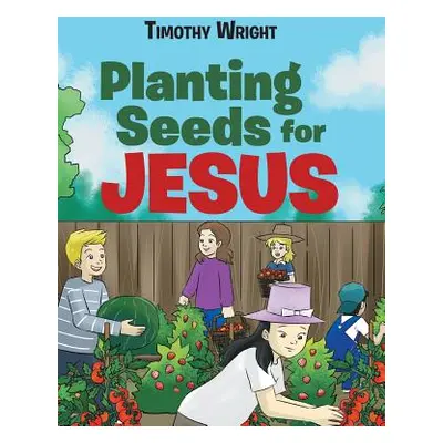 "Planting Seeds for Jesus" - "" ("Wright Timothy")(Pevná vazba)