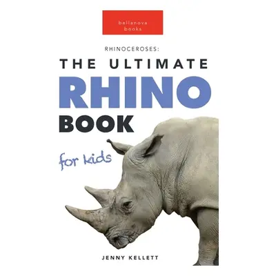 "Rhinoceroses: 100+ Amazing Rhino Facts, Photos & More" - "" ("Kellett Jenny")(Paperback)