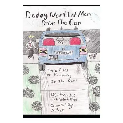 "Daddy Won't Let Mom Drive the Car: True Tales of Parenting in the Dark" - "" ("Pinto Jo Elizabe