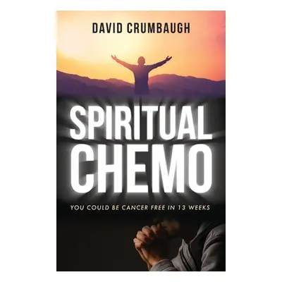 "Spiritual Chemo: You Could Be Cancer Free in 13 Weeks" - "" ("Crumbaugh David")(Paperback)