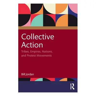 "Collective Action: Tribes, Empires, Nations, and Protest Movements" - "" ("Jordan Bill")(Paperb