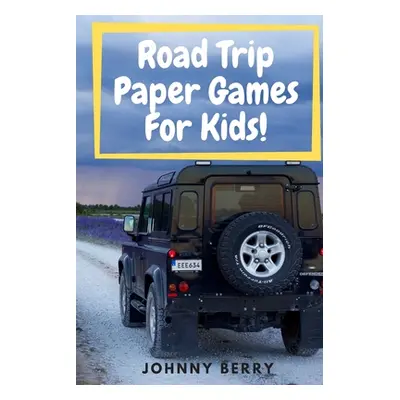 "Road Trip Paper Games For Kids!: Compilation of 8 quick and fun paper games for kids and adults