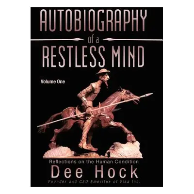 "Autobiography of a Restless Mind: Reflections on the Human Condition Volume 1" - "" ("Hock Dee"