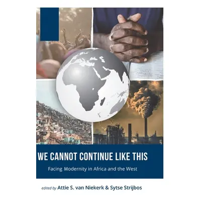 "We Cannot Continue Like This: Facing Modernity in Africa and the West" - "" ("Van Niekerk Attie