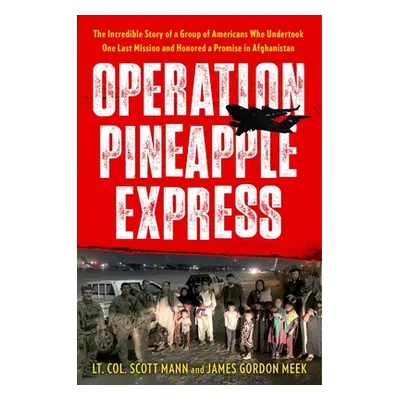 "Operation Pineapple Express: The Incredible Story of a Group of Americans Who Undertook One Las