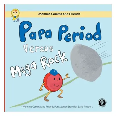 "Papa Period Versus Mega Rock: A Momma Comma and Friends Punctuation Story for Early Readers" - 