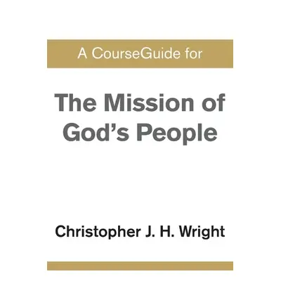 "CourseGuide for The Mission of God's People" - "" ("Wright Christopher J. H.")(Paperback)