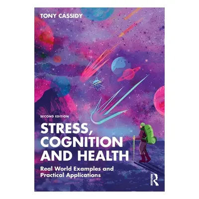 "Stress, Cognition and Health: Real World Examples and Practical Applications" - "" ("Cassidy To