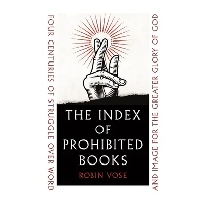 "The Index of Prohibited Books: Four Centuries of Struggle Over Word and Image for the Greater G