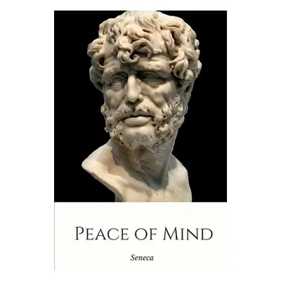 "Peace of Mind" - "" ("Seneca")(Paperback)