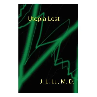 "Utopia Lost" - "" ("Lu J. L.")(Paperback)