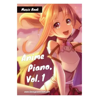 "Anime Piano, Vol. 1: Easy Anime Piano Sheet Music Book for Beginners and Advanced" - "" ("Hackb