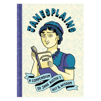 "Janesplains: A Compendium of Jane Austen's Wit & Wisdom" - "" ("Austen Jane")(Pevná vazba)