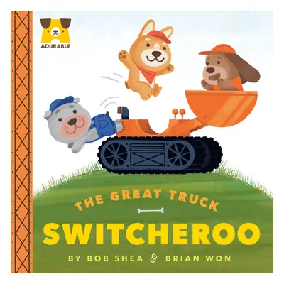 "Adurable: The Great Truck Switcheroo" - "" ("Shea Bob")(Board Books)