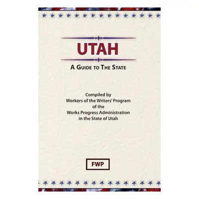 "Utah: A Guide To The State" - "" ("Federal Writers' Project (Fwp)")(Pevná vazba)