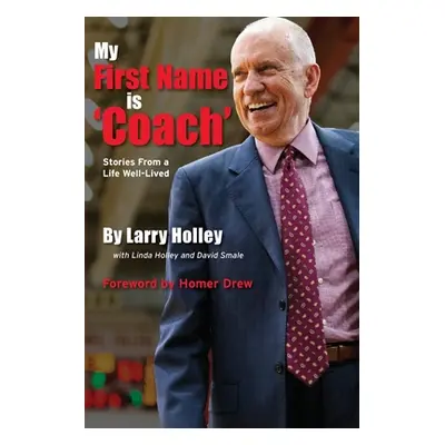 "My First Name is 'Coach': Stories From a Life Well-Lived" - "" ("Holley Larry")(Paperback)