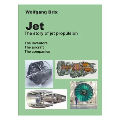 "Jet - The story of jet propulsion: The inventors The aircraft The companies" - "" ("Brix Wolfga