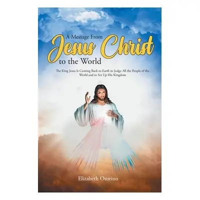 "A Message From Jesus Christ to the World" - "" ("Otorino Elizabeth")(Paperback)