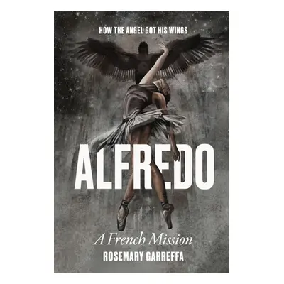 "Alfredo: How The Angel Got His Wings" - "" ("Garreffa Rosemary")(Paperback)