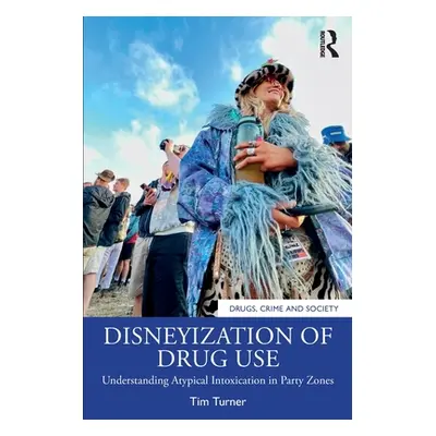 "Disneyization of Drug Use: Understanding Atypical Intoxication in Party Zones" - "" ("Turner Ti